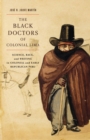 The Black Doctors of Colonial Lima : Science, Race, and Writing in Colonial and Early Republican Peru - eBook