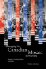 Managing the Canadian Mosaic in Wartime : Shaping Citizenship Policy, 1939-1945 - eBook