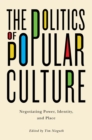 The Politics of Popular Culture : Negotiating Power, Identity, and Place - eBook
