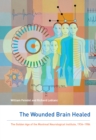 The Wounded Brain Healed : The Golden Age of the Montreal Neurological Institute, 1934-1993 - eBook