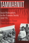 Tammarniit (Mistakes) : Inuit Relocation in the Eastern Arctic, 1939-63 - Book