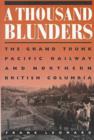 A Thousand Blunders : The Grand Trunk Pacific Railway and Northern British Columbia - Book