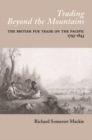 Trading Beyond the Mountains : The British Fur Trade on the Pacific, 1793-1843 - Book