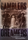 Gamblers and Dreamers : Women, Men, and Community in the Klondike - Book