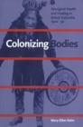 Colonizing Bodies : Aboriginal Health and Healing in British Columbia, 1900-50 - Book