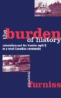 The Burden of History : Colonialism and the Frontier Myth in a Rural Canadian Community - Book