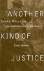 Another Kind of Justice : Canadian Military Law from Confederation to Somalia - Book