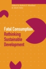 Fatal Consumption : Rethinking Sustainable Development - Book