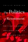 The Politics of Resentment : British Columbia Regionalism and Canadian Unity - Book
