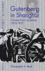 Gutenberg in Shanghai : Chinese Print Capitalism, 1876-1937 - Book
