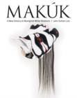 Makuk : A New History of Aboriginal-White Relations - Book