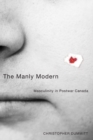 The Manly Modern : Masculinity in Postwar Canada - Book