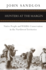 Hunters at the Margin : Native People and Wildlife Conservation in the Northwest Territories - Book