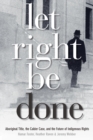 Let Right Be Done : Aboriginal Title, the Calder Case, and the Future of Indigenous Rights - Book