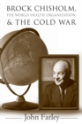 Brock Chisholm, the World Health Organization, and the Cold War - Book