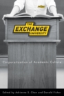 The Exchange University : Corporatization of Academic Culture - Book