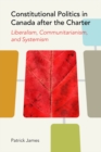 Constitutional Politics in Canada after the Charter : Liberalism, Communitarianism, and Systemism - Book
