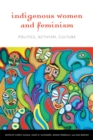 Indigenous Women and Feminism : Politics, Activism, Culture - Book