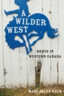 A Wilder West : Rodeo in Western Canada - Book