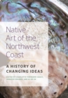Native Art of the Northwest Coast : A History of Changing Ideas - Book