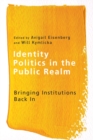 Identity Politics in the Public Realm : Bringing Institutions Back in - Book
