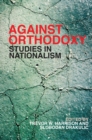 Against Orthodoxy : Studies in Nationalism - Book
