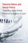 Feminist Ethics and Social Policy : Towards a New Global Political Economy of Care - Book