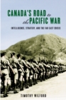 Canada's Road to the Pacific War : Intelligence, Strategy, and the Far East Crisis - Book