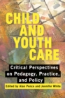Child and Youth Care : Critical Perspectives on Pedagogy, Practice, and Policy - Book