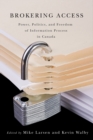 Brokering Access : Power, Politics, and Freedom of Information Process in Canada - Book