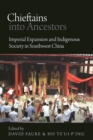 Chieftains into Ancestors : Imperial Expansion and Indigenous Society in Southwest China - Book