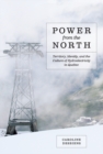 Power from the North : Territory, Identity, and the Culture of Hydroelectricity in Quebec - Book