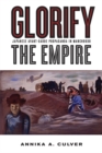 Glorify the Empire : Japanese Avant-Garde Propaganda in Manchukuo - Book