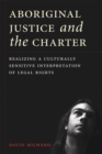 Aboriginal Justice and the Charter : Realizing a Culturally Sensitive Interpretation of Legal Rights - Book