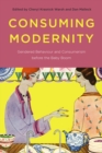 Consuming Modernity : Gendered Behaviour and Consumerism Before the Baby Boom - Book