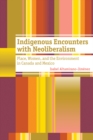 Indigenous Encounters with Neoliberalism : Place, Women, and the Environment in Canada and Mexico - Book
