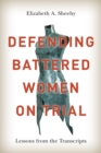 Defending Battered Women on Trial : Lessons from the Transcripts - Book