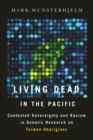 Living Dead in the Pacific : Contested Sovereignty and Racism in Genetic Research on Taiwan Aborigines - Book