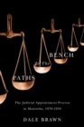 Paths to the Bench : The Judicial Appointment Process in Manitoba, 1870-1950 - Book