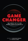 Game Changer : The Impact of 9/11 on North American Security - Book