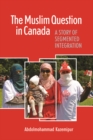 The Muslim Question in Canada : A Story of Segmented Integration - Book