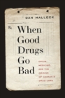 When Good Drugs Go Bad : Opium, Medicine, and the Origins of Canada’s Drug Laws - Book