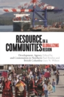 Resource Communities in a Globalizing Region : Development, Agency, and Contestation in Northern British Columbia - Book