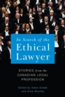 In Search of the Ethical Lawyer : Stories from the Canadian Legal Profession - Book