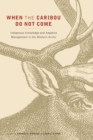 When the Caribou Do Not Come : Indigenous Knowledge and Adaptive Management in the Western Arctic - Book