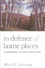 In Defence of Home Places : Environmental Activism in Nova Scotia - Book