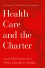 Health Care and the Charter : Legal Mobilization and Policy Change in Canada - Book