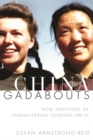 China Gadabouts : New Frontiers of Humanitarian Nursing, 1941-51 - Book