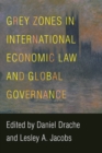 Grey Zones in International Economic Law and Global Governance - Book