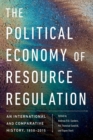 The Political Economy of Resource Regulation : An International and Comparative History, 1850-2015 - Book